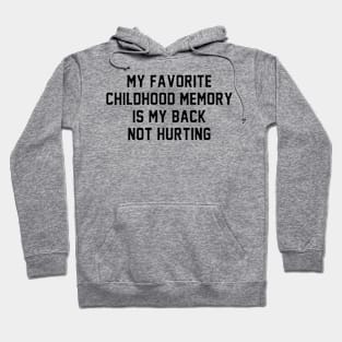 My Favorite Childhood Memory Is My Back Not Hurting Hoodie